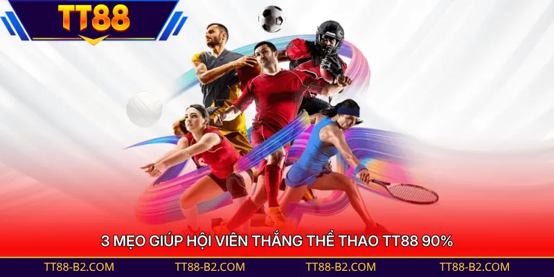 3 mẹo giúp hội viên thắng thể thao TT88 90%