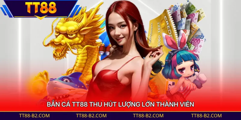 Bắn cá TT88 thu hút lượng lớn thành viên
