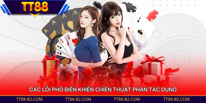 Các lỗi phổ biến khiến chiến thuật phản tác dụng