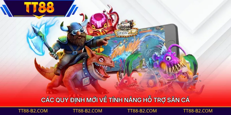 Các quy định mới về tính năng hỗ trợ săn cá