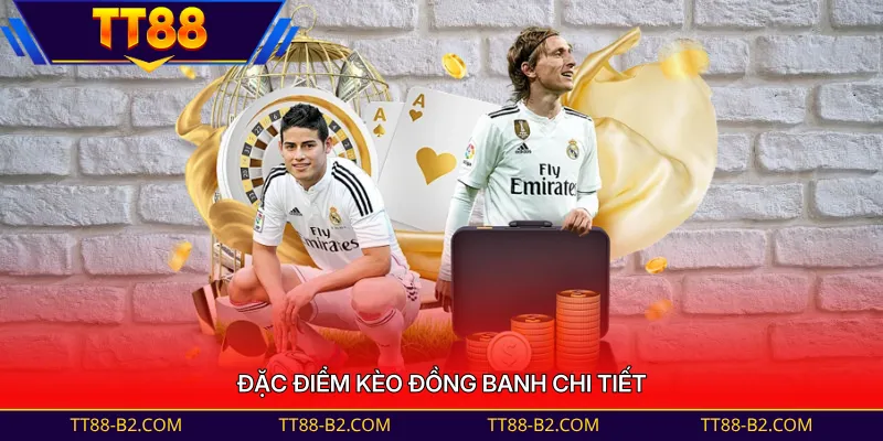 Đặc điểm kèo đồng banh chi tiết