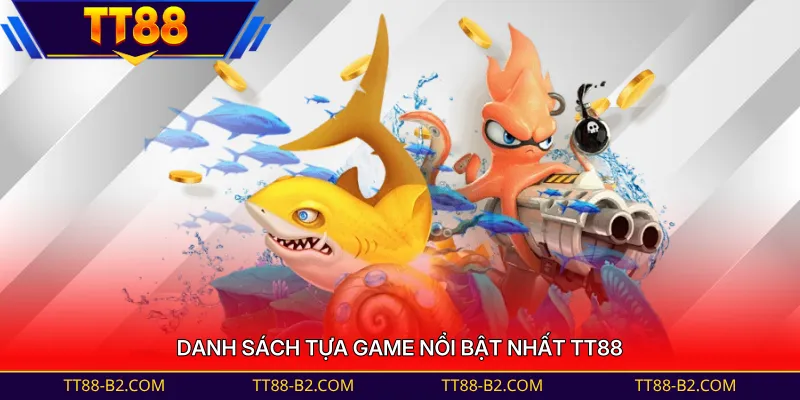 Danh sách tựa game nổi bật nhất TT88