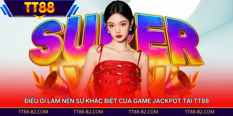 Điều gì làm nên sự khác biệt của game jackpot tại TT88