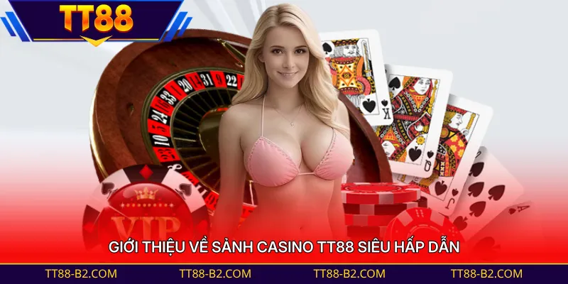 Giới thiệu về sảnh Casino TT88 siêu hấp dẫn