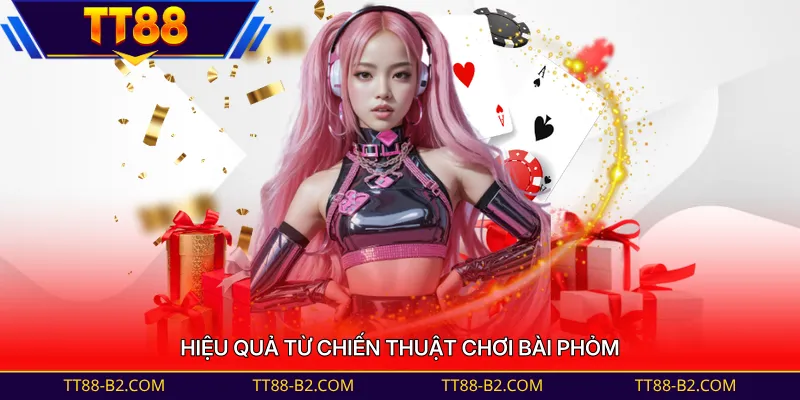 Hiệu quả từ chiến thuật chơi bài Phỏm