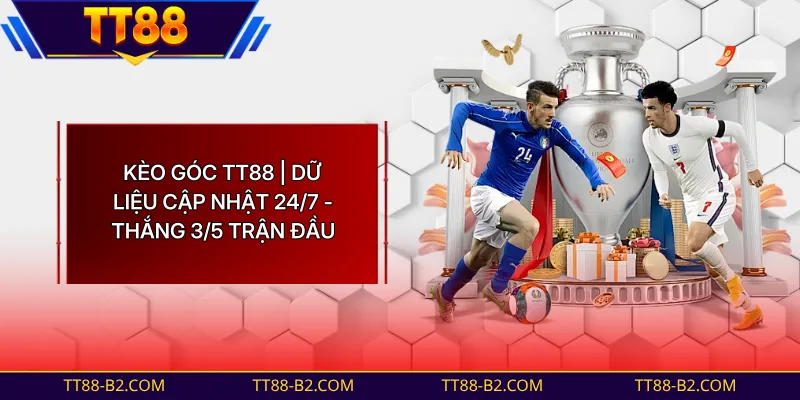 Kèo Góc TT88 | Tỷ Lệ Chính Xác 95% Soi 15+ Trận Mỗi Ngày