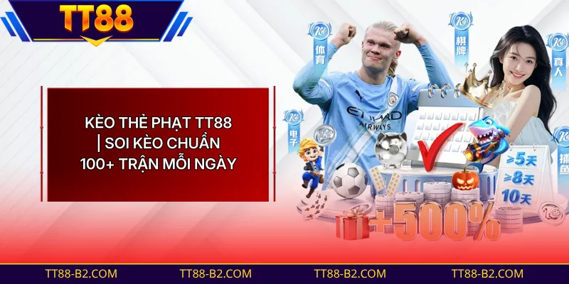 Kèo Thẻ Phạt TT88 | Tỷ Lệ Cá Cược Chính Xác - Cập Nhật 24/7