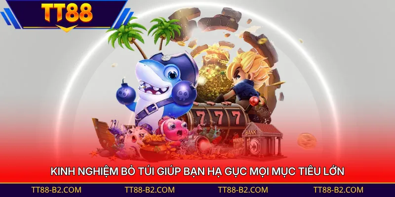 Kinh nghiệm bỏ túi giúp bạn hạ gục mọi mục tiêu lớn 