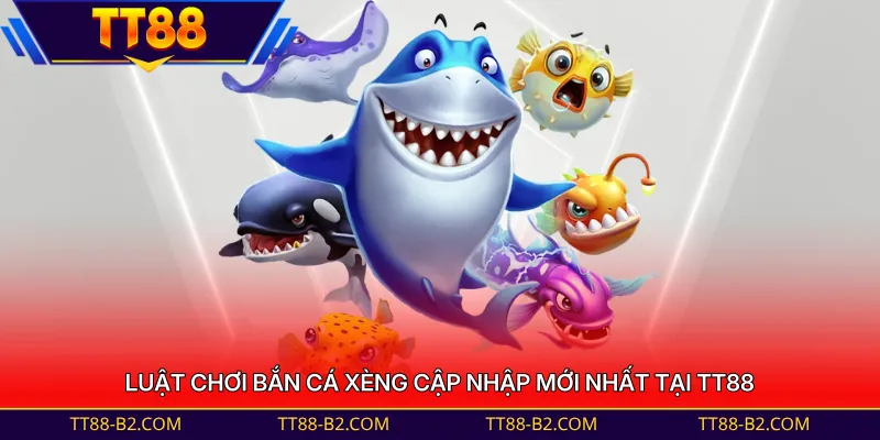 Luật chơi bắn cá xèng cập nhập mới nhất tại TT88