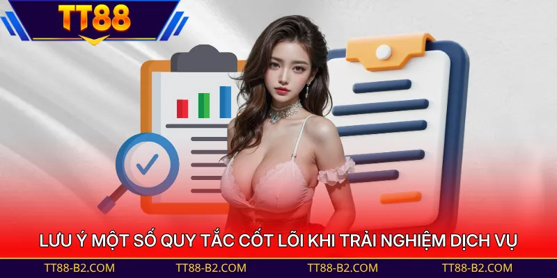 Lưu ý một số quy tắc cốt lõi khi trải nghiệm dịch vụ