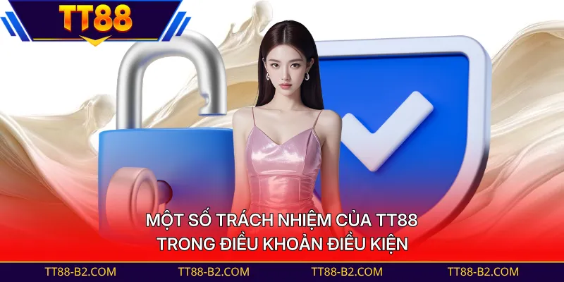 Một số trách nhiệm của TT88 trong điều khoản điều kiện