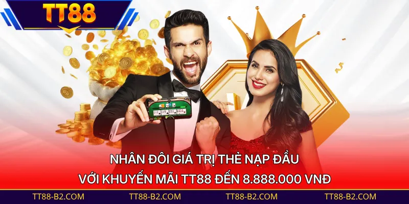 Nhân đôi giá trị thẻ nạp đầu với khuyến mãi TT88 đến 8.888.000 VNĐ 