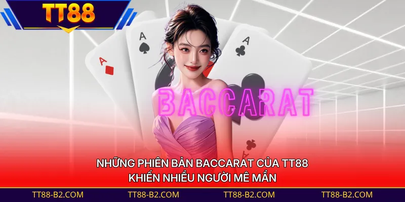 Những phiên bản baccarat của TT88 khiến nhiều người mê mẩn