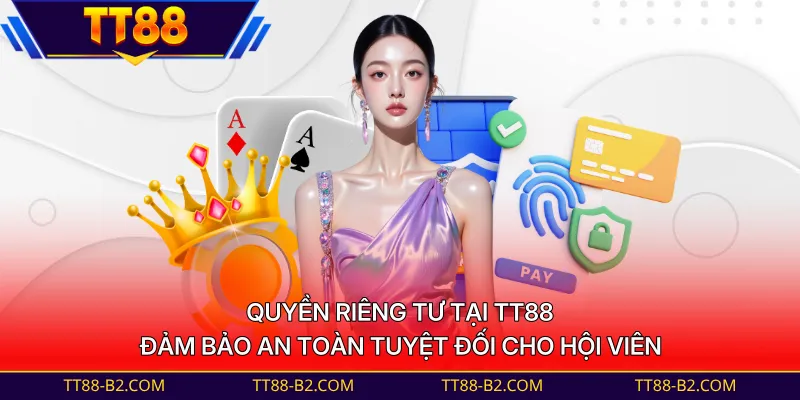Quyền riêng tư tại TT88 đảm bảo an toàn tuyệt đối cho hội viên