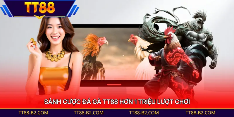 Sảnh cược đá gà TT88 hơn 1 triệu lượt chơi