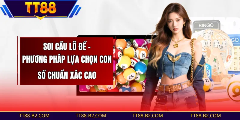 Soi Cầu Lô Đề - Phương Pháp Thông Dụng, Hiệu Quả Cao