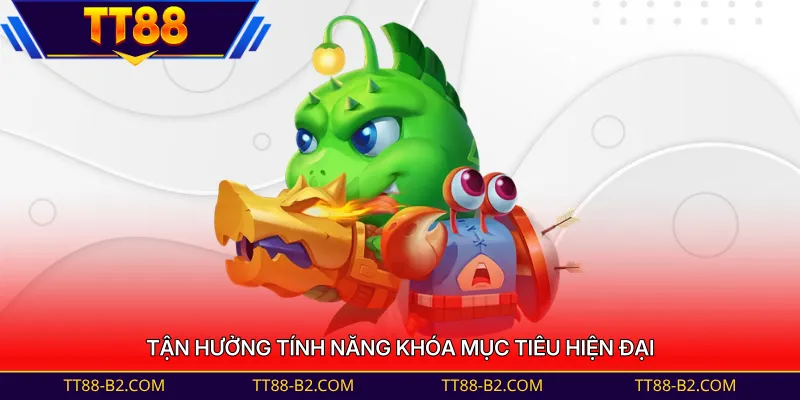 Tận hưởng tính năng khóa mục tiêu hiện đại