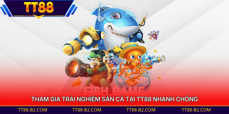 Tham gia trải nghiệm săn cá tại TT88 nhanh chóng