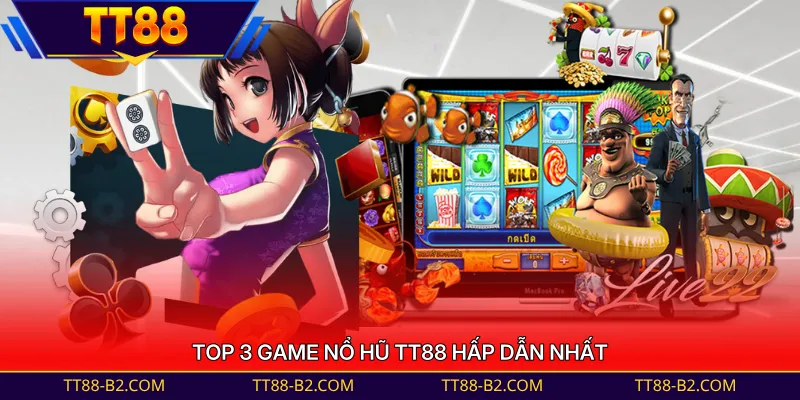 Top 3 game nổ hũ TT88 hấp dẫn nhất