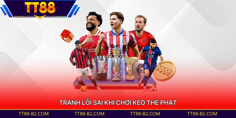 Tránh lỗi sai khi chơi kèo thẻ phạt