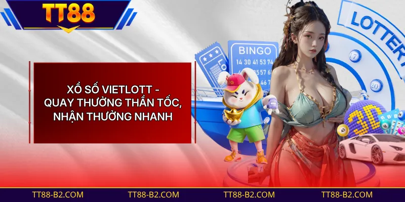 Xổ Số Vietlott - Hình Thức Mở Thưởng Nhanh Chóng, Hiện Đại