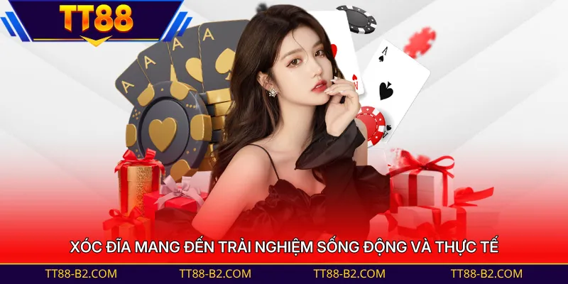 Xóc đĩa mang đến trải nghiệm sống động và thực tế